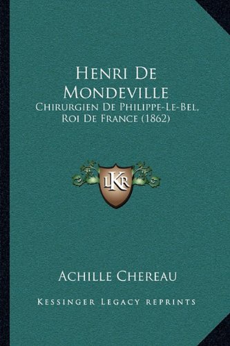 Henri De Mondeville Chirurgien De PhilippeLeBel, Roi De