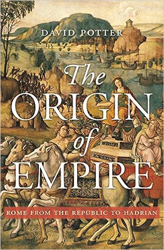 The Origin Of Empire Rome From The Republic To Hadrian History Of The Ancient World Potter David 9780674659674 Books