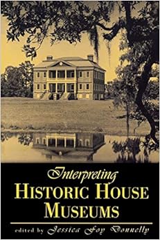 Interpreting Historic House Museums (American Association for State and Local History)