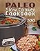 Paleo Slow Cooker Cookbook: 100 Amazing Paleo Diet Slow Cooker Recipes by Shon Brooks