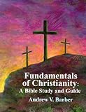 Fundamentals of Christianity: A Bible Study and Guide by 