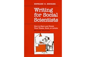 Writing for Social Scientists: How to Start and Finish Your Thesis, Book, or Article: Second Edition