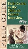 Field Guide to the Difficult Patient Interview, Platt, Frederic W. and Gordon, Geoffrey H., 0781720443