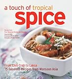 Touch of Tropical Spice: From Chilli Crab to Laksa 75 Fabulous Recipes from Monsoon Asia