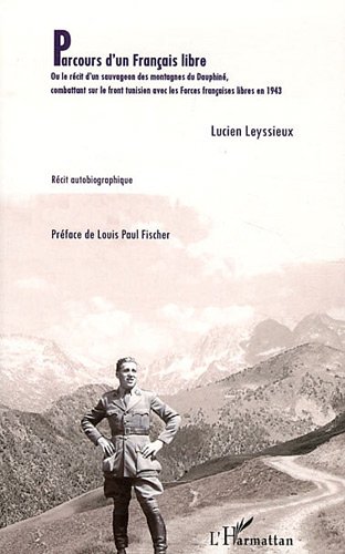 Parcours d'un Français libre ou Le récit d'un sauvageon des montagnes du Dauphiné, combattant sur le front tunisien avec les Forces française libres en 1943