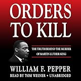 Orders to Kill: The Truth Behind the Murder of Martin Luther King by William F. Pepper