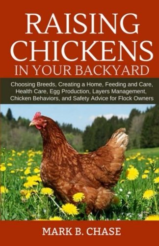 [D0wnl0ad] Raising Chickens in Your Backyard: Choosing Breeds, Creating a Home, Feeding and Care, Health Care,<br />[T.X.T]