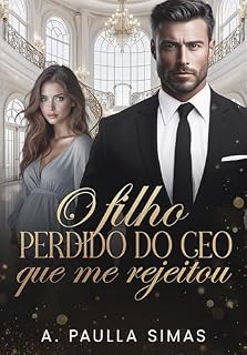 Livro O Filho Perdido do CEO Que Me Rejeitou (Duologia Irmãos Bressan Livro 1)