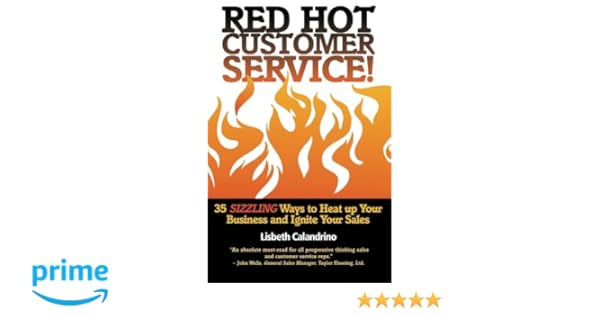 Red Hot Customer Service 35 Sizzling Ways To Heat Up Your - 