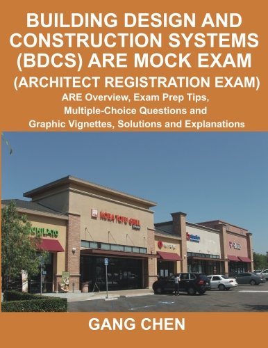Building Design and Construction Systems (BDCS) ARE Mock Exam: ARE Overview, Exam Prep Tips, Multiple-Choice Questions and Graphic Vignettes, Solutions and Explanations (Architect Registration Exam)