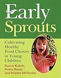 Early Sprouts: Cultivating Healthy Food Choices in Young Children (NONE) by Karrie Kalich, Dottie Bauer