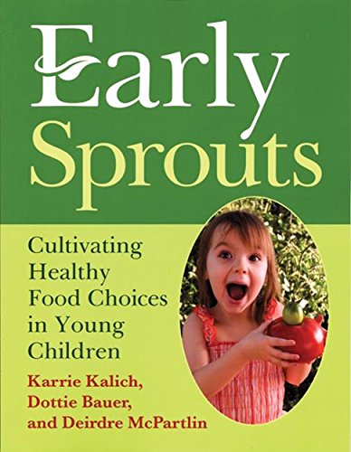 Early Sprouts: Cultivating Healthy Food Choices in Young Children (NONE) by Karrie Kalich, Dottie Bauer, Deirdre McPartlin