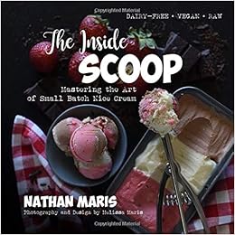 The Inside Scoop Mastering The Art Of Small Batch Nice Cream Maris Nathan Maris Melissa 9798672879277 Amazon Com Books