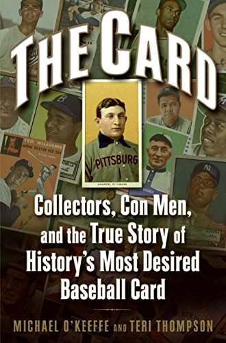 The Card: Collectors, Con Men, and the True Story of History’s Most Desired Baseball Card The Card: Collectors, Con Men, and the True Story of History’s Most Desired Baseball Card