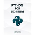 Python For Beginners: A Practical and Step-by-Step Guide to Programming with Python