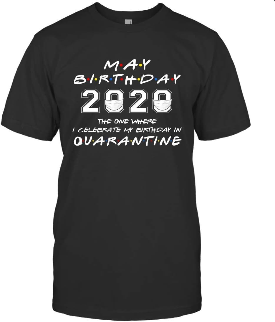 CZLEDSHOES May Birthday 2020 The One Where I Celebrate My Birthday in Quarantine Custom Shirt