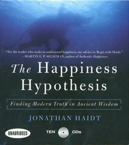 Happiness Hypothesis: Finding Modern Truth in Ancient Wisdom...Why the Meaningful Life is Closer Than You Think, by Jonathan Haidt