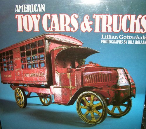 American Toy Cars and Trucks, 1894-1942 by Lillian Gottschalk