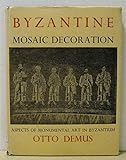 Byzantine Mosaic Decoration: Aspects of Monumental Art in Byzantium by
