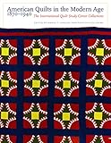 American Quilts in the Modern Age, 1870-1940: The International Quilt Study Center Collections by 