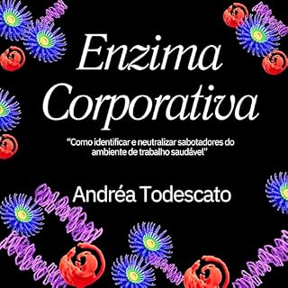 Livro Enzima Corporativa: “Como identificar e neutralizar sabotadores do ambiente de trabalho saudável”