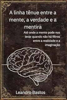 Livro A linha tênue entre a mente a verdade e a mentira: Até onde a mente pode nos levar quando não a filtros entre a realidade e a imaginação