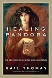 Healing Pandora: The Restoration of Hope and Abundance by Gail Thomas