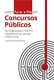 Livro Como furar a fila em Concursos Públicos: Estratégias para máximo rendimento em provas e concursos
