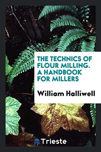 The Technics of Flour Milling. a Handbook for Millers Paperback – Import, 17 May 2018