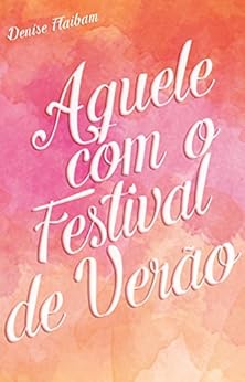 Aquele com o Festival de VerÃ£o: Um conto de MÃ´nica e Enzo e Todos os Dias por [Flaibam, Denise]
