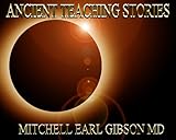 Ancient Teaching Stories by Mitchell Earl Gibson