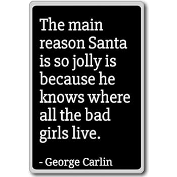The main reason Santa is so jolly is because ... - George Carlin quotes fridge magnet, Black