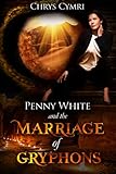 The Marriage of Gryphons (Penny White Book 3) by Chrys Cymri