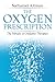 The Oxygen Prescription: The Miracle of Oxidative Therapies