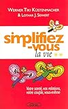 Simplifiez-vous la vie : Tome 2, Votre santÃ©, vos relations, votre couple, vous-mÃªme by 