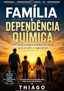 Livro Família e dependência química : Um guia de apoio, limites e esperança para quem ama alguém em sofrimento