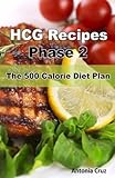 HCG Recipes Phase 2: The 500 Calorie Diet Plan