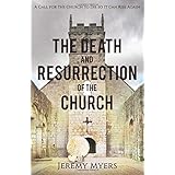 The Death and Resurrection of the Church: A Call for the Church to Die so it Can Rise Again (Close Your Church for Good)