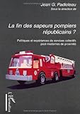 La fin des sapeurs-pompiers républicains ? : Politiques et expériences de services collectifs post by