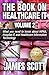 The Book on Healthcare IT Volume 2: What you need to know about HIPAA, Hospital IT, and Healthcare Information Technology