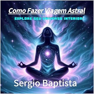 Livro Como Fazer Viagem Astral: Acalme a sua mente e mude a sua vida