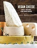Vegan Cheese: Simple, Delicious Plant-Based Recipes Vegan Cheese: Simple, Delicious Plant-Based Recipes