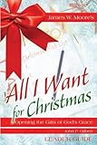 All I Want For Christmas Leader Guide: Opening the Gifts of God's Grace