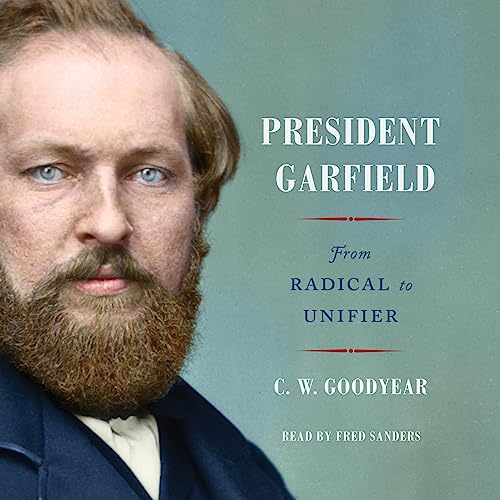 President Garfield: From Radical to Unifier