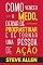 Livro Superação Pessoal: Como vencer o medo, deixar de procrastinar e se tornar uma pessoa de ação: Método prático para eliminar a procrastinação e mudar qualquer ... (Sucesso e produtividade sem limites)