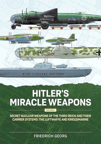 Hitler's Miracle Weapons Volume 3: From the 'America Rocket' to an