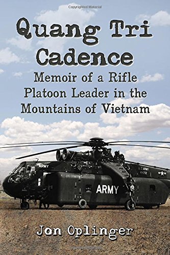 Quang Tri Cadence: Memoir of a Rifle Platoon Leader in the Mountains of Vietnam by Jon Oplinger