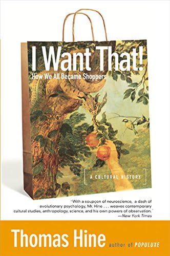 Thomas HineI Want That!: How We All Became Shoppers