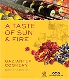 A Taste of Sun & Fire - Gaziantep Cookery