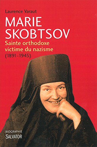 Marie Skobstov : Sainte orthodoxe victime du nazisme by Laurence Vanaut